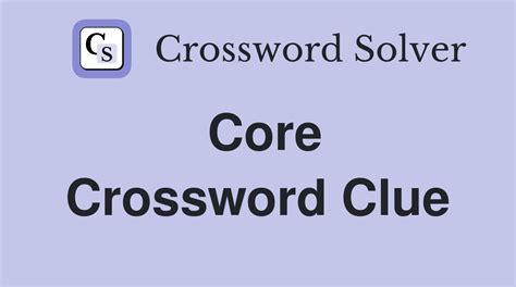 core crossword clue|More.